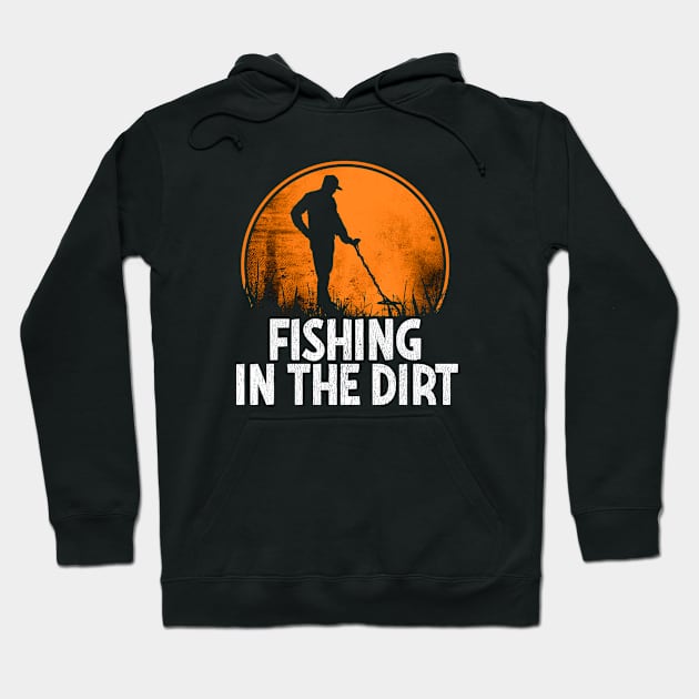 Metal Detector - Fishing In The Dirt Hoodie by Kudostees